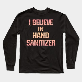 I believe in hand sanitizer. Wash your hands. Trust science, not morons. Trump lies matter. Stop the pandemic. Let's fight the virus together. Help flatten the curve 2020. Long Sleeve T-Shirt